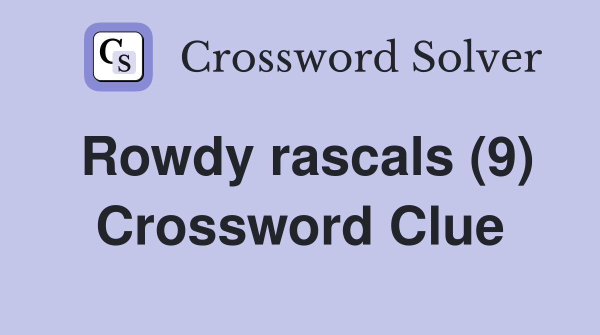 Rowdy rascals 9 crossword clue answers crossword solver